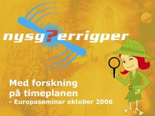 Med forskning på timeplanen - Europaseminar oktober 2006