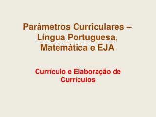 Parâmetros Curriculares – Língua Portuguesa, Matemática e EJA