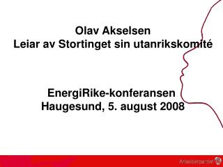 Olav Akselsen Leiar av Stortinget sin utanrikskomité EnergiRike-konferansen