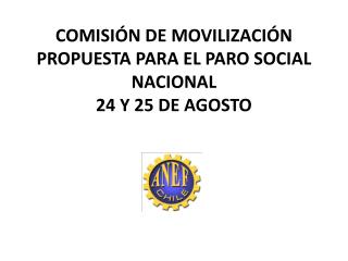COMISIÓN DE MOVILIZACIÓN PROPUESTA PARA EL PARO SOCIAL NACIONAL 24 Y 25 DE AGOSTO