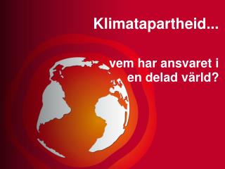 Klimatapartheid... vem har ansvaret i en delad värld?