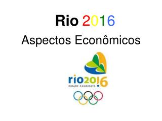 Rio 2 0 1 6 Aspectos Econômicos