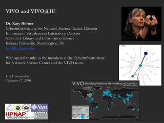 VIVO and VIVO@IU Dr. Katy Börner Cyberinfrastructure for Network Science Center, Director