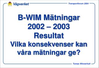 B-WIM Mätningar 2002 – 2003 Resultat Vilka konsekvenser kan våra mätningar ge?