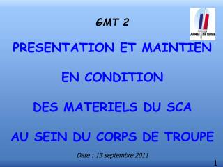 GMT 2 PRESENTATION ET MAINTIEN EN CONDITION DES MATERIELS DU SCA AU SEIN DU CORPS DE TROUPE