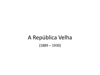 A República Velha