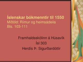 Íslenskar bókmenntir til 1550 Miðöld: Rímur og heimsádeila Bls. 103-111