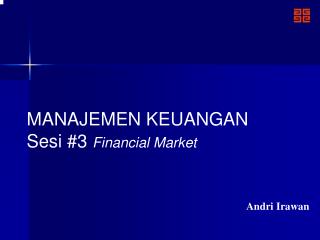 MANAJEMEN KEUANGAN Sesi #3 Financial Market
