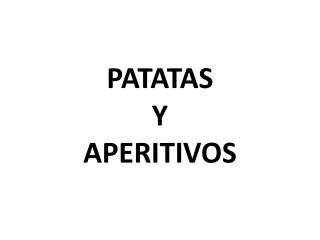 PATATAS Y APERITIVOS