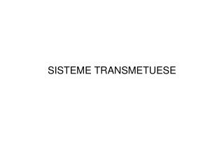 SISTEME TRANSMETUESE