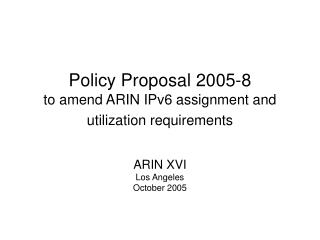 Policy Proposal 2005-8 to amend ARIN IPv6 assignment and utilization requirements