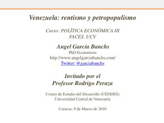 Venezuela: rentismo y petropopulismo Curso: POLÍTICA ECONÓMICA III FACES, UCV