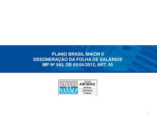 PLANO BRASIL MAIOR II DESONERAÇÃO DA FOLHA DE SALÁRIOS MP Nº 563, DE 03/04/2012, ART. 45