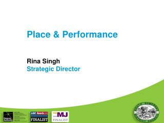 Place &amp; Performance Rina Singh Strategic Director