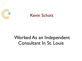 Kevin Schott Worked As An Independent Consultant In St. Louis, MO