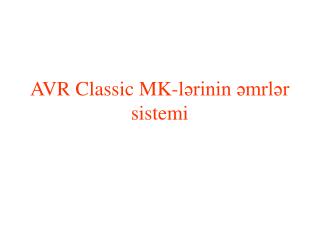 AVR Classic MK-l ərinin əmrlər sistemi