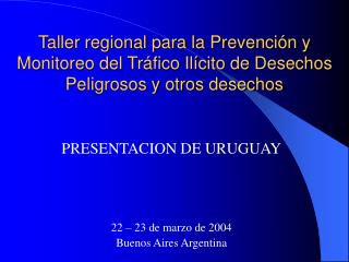 PRESENTACION DE URUGUAY 22 – 23 de marzo de 2004 Buenos Aires Argentina