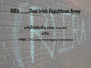 RIRA ...... Real Irish Republican Army