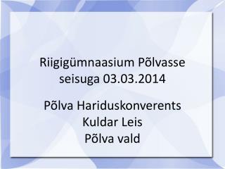 Riigigümnaasium Põlvasse seisuga 03.03.2014