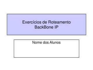 Exercícios de Roteamento BackBone IP