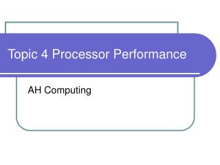 Topic 4 Processor Performance