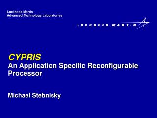 CYPRIS An Application Specific Reconfigurable Processor Michael Stebnisky