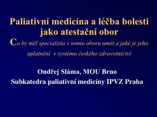 Ondřej Sláma, MOU Brno Subkatedra paliativní medicíny IPVZ Praha