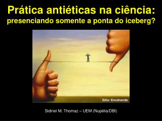 Prática antiéticas na ciência: presenciando somente a ponta do iceberg?