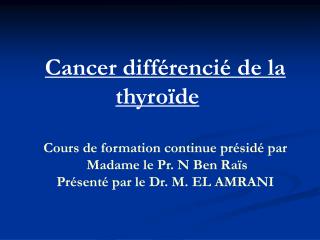 Cancer différencié de la thyroïde Cours de formation continue présidé par