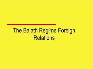 The Ba’ath Regime Foreign Relations
