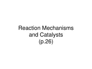 Reaction Mechanisms and Catalysts (p.26)