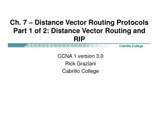 Ch. 7 – Distance Vector Routing Protocols Part 1 of 2: Distance Vector Routing and RIP