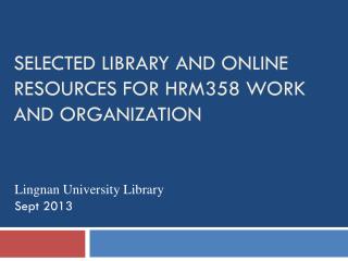 Selected Library and Online Resources for HRM358 Work and Organization