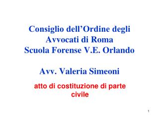 Consiglio dell’Ordine degli Avvocati di Roma Scuola Forense V.E. Orlando Avv. Valeria Simeoni