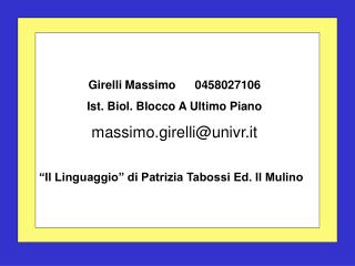 Girelli Massimo	0458027106 Ist. Biol. Blocco A Ultimo Piano massimo.girelli@univr.it