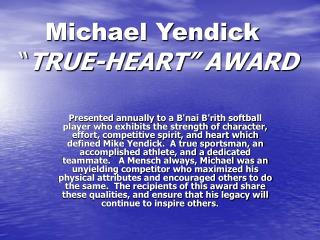 Michael Yendick “ TRUE-HEART” AWARD