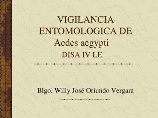 VIGILANCIA ENTOMOLOGICA DE Aedes aegypti	 DISA IV LE