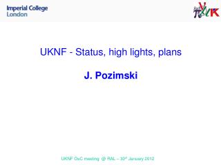 UKNF - Status, high lights, plans J. Pozimski