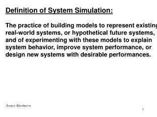 Definition of System Simulation: The practice of building models to represent existing