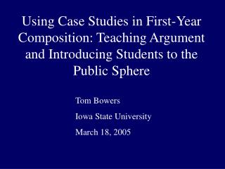 Using Case Studies in First-Year Composition: Teaching Argument and Introducing Students to the Public Sphere