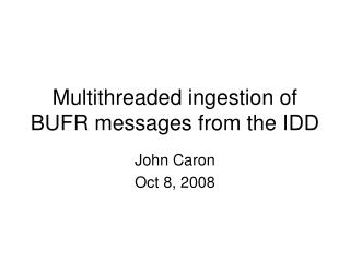 Multithreaded ingestion of BUFR messages from the IDD