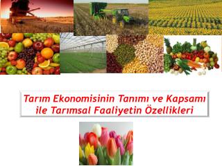 Tarım Ekonomisinin Tanımı ve Kapsamı ile Tarımsal Faaliyetin Özellikleri