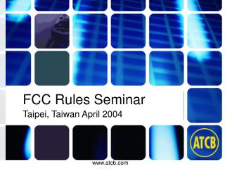 FCC Rules Seminar Taipei, Taiwan April 2004