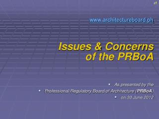 architectureboard.ph Issues &amp; Concerns of the PRBoA As presented by the