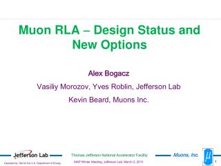Alex Bogacz Vasiliy Morozov, Yves Roblin, Jefferson Lab Kevin Beard, Muons Inc.
