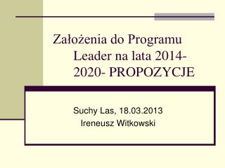 Założenia do Programu Leader na lata 2014-2020- PROPOZYCJE