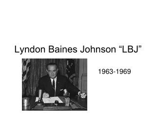 Lyndon Baines Johnson “LBJ”
