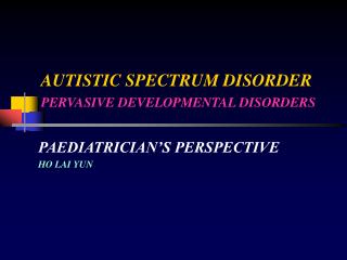 AUTISTIC SPECTRUM DISORDER PERVASIVE DEVELOPMENTAL DISORDERS