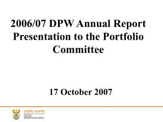 2006/07 DPW Annual Report Presentation to the Portfolio Committee