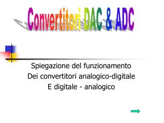 Spiegazione del funzionamento Dei convertitori analogico-digitale E digitale - analogico